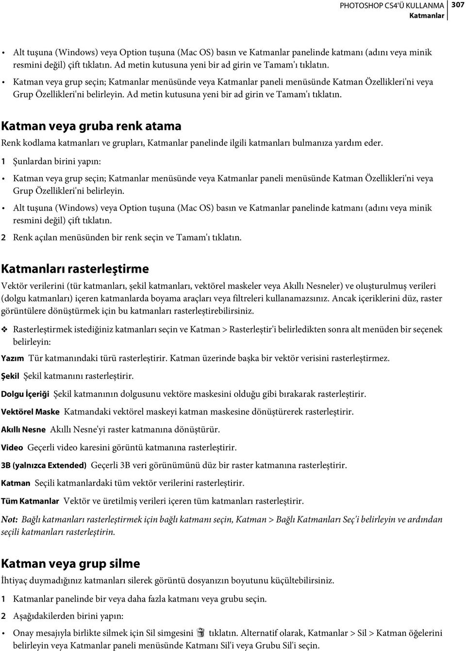 Katman veya gruba renk atama Renk kodlama katmanları ve grupları, panelinde ilgili katmanları bulmanıza yardım eder.