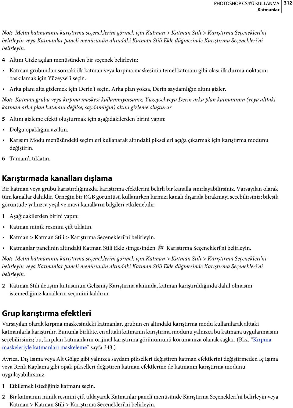 4 Altını Gizle açılan menüsünden bir seçenek belirleyin: Katman grubundan sonraki ilk katman veya kırpma maskesinin temel katmanı gibi olası ilk durma noktasını baskılamak için Yüzeysel'i seçin.