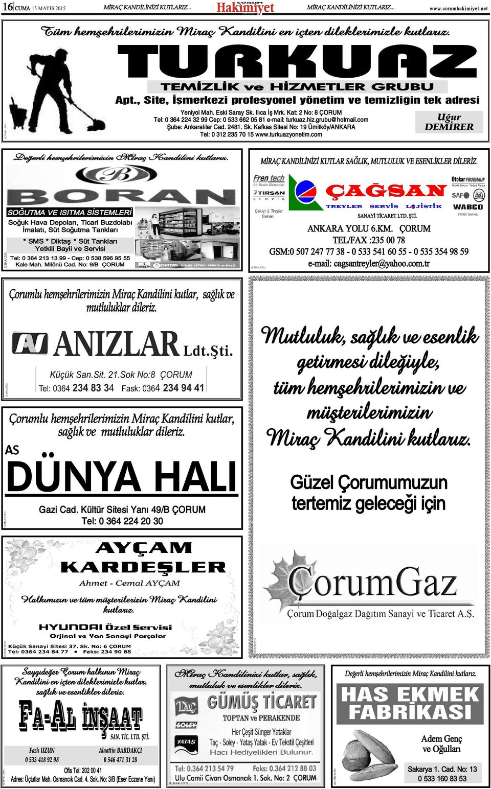 grubu@hotmail.com Þube: Ankaralýlar Cad. 2481. Sk. Kafkas Sitesi No: 19 Ümitköy/ANKARA DEMÝRER Tel: 0 312 235 70 15 www.turkuazyonetim.com Deðerli hemþehrilerimizin Miraç Kandilini kutlarýz.