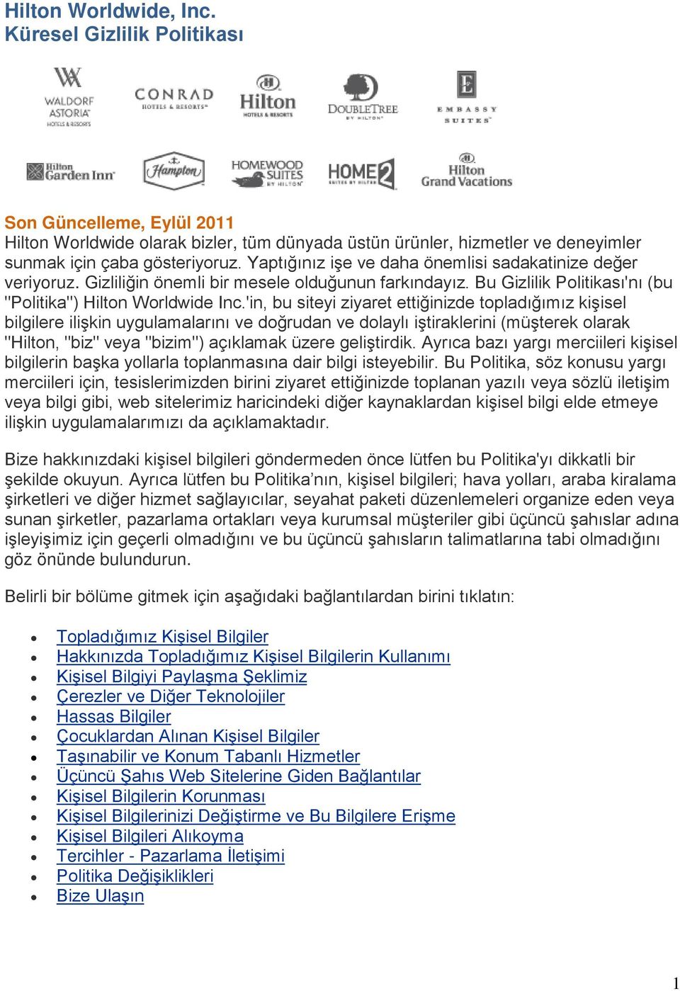 'in, bu siteyi ziyaret ettiğinizde topladığımız kişisel bilgilere ilişkin uygulamalarını ve doğrudan ve dolaylı iştiraklerini (müşterek olarak "Hilton, "biz" veya "bizim") açıklamak üzere geliştirdik.