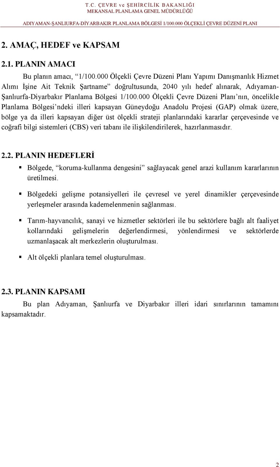 000 Ölçekli Çevre Düzeni Planı nın, öncelikle Planlama Bölgesi ndeki illeri kapsayan Güneydoğu Anadolu Projesi (GAP) olmak üzere, bölge ya da illeri kapsayan diğer üst ölçekli strateji planlarındaki
