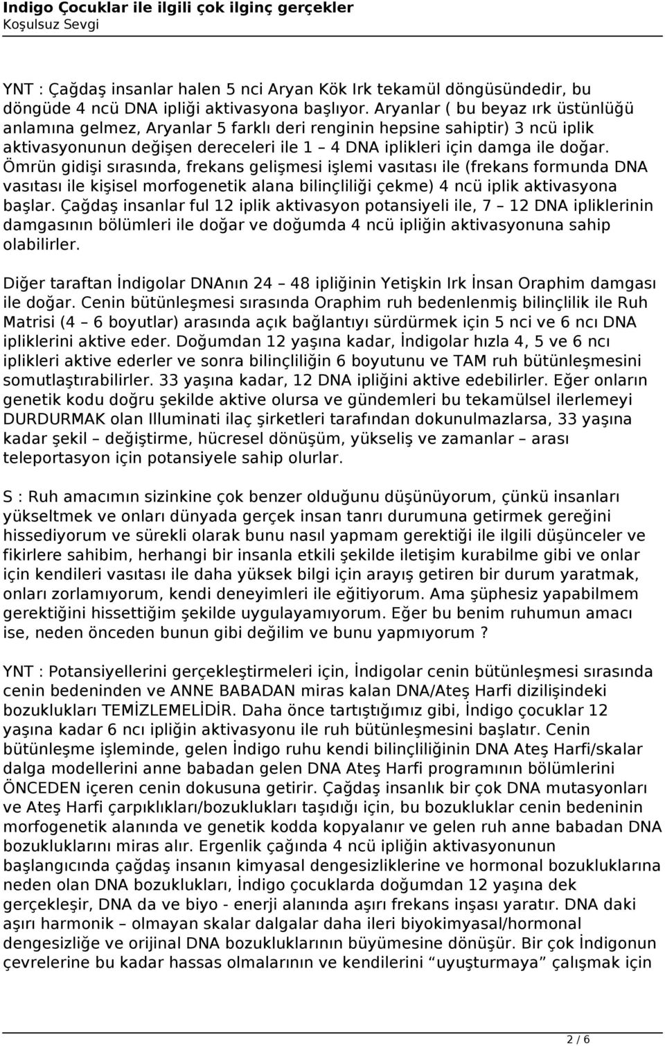 Ömrün gidişi sırasında, frekans gelişmesi işlemi vasıtası ile (frekans formunda DNA vasıtası ile kişisel morfogenetik alana bilinçliliği çekme) 4 ncü iplik aktivasyona başlar.