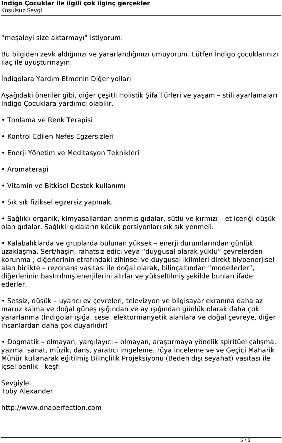 Tonlama ve Renk Terapisi Kontrol Edilen Nefes Egzersizleri Enerji Yönetim ve Meditasyon Teknikleri Aromaterapi Vitamin ve Bitkisel Destek kullanımı Sık sık fiziksel egzersiz yapmak.