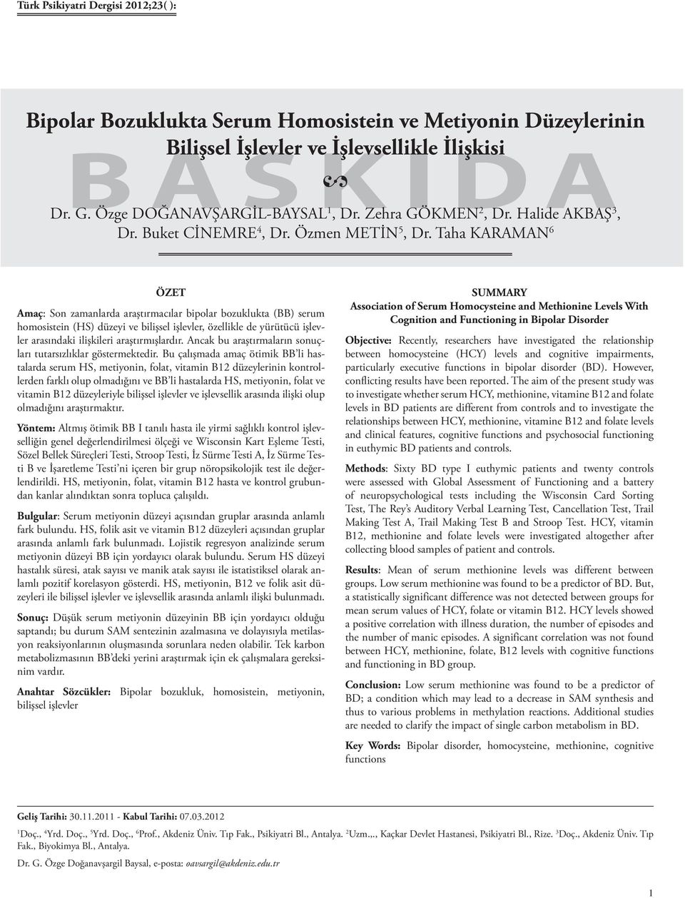 Taha KARAMAN 6 ÖZET Amaç: Son zamanlarda araştırmacılar bipolar bozuklukta (BB) serum homosistein (HS) düzeyi ve bilişsel işlevler, özellikle de yürütücü işlevler arasındaki ilişkileri