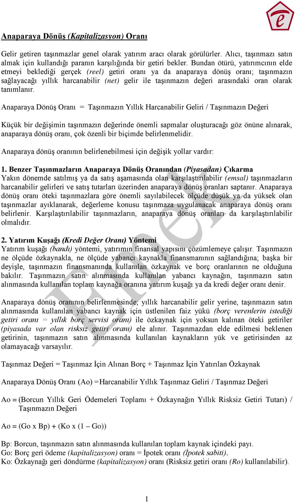 Anaparaya Dönüş Oranı = Taşınmazın Yıllık Harcanabilir Gliri / Taşınmazın Dğri Küçük bir dğişimin taşınmazın dğrind önmli sapmalar oluşturacağı göz önün alınarak, anaparaya dönüş oranı, çok öznli bir