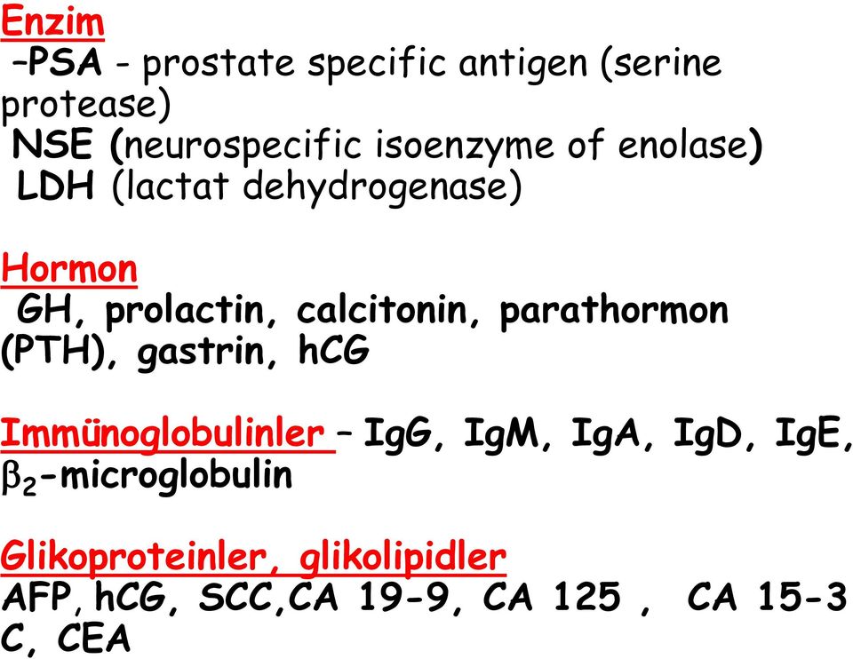 calcitonin, parathormon (PTH), gastrin, hcg Immünoglobulinler IgG, IgM, IgA, IgD,