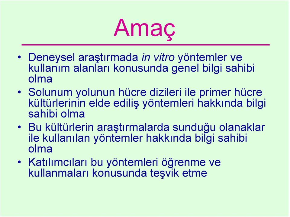 hakkında bilgi sahibi olma Bu kültürlerin araştırmalarda sunduğu olanaklar ile kullanılan