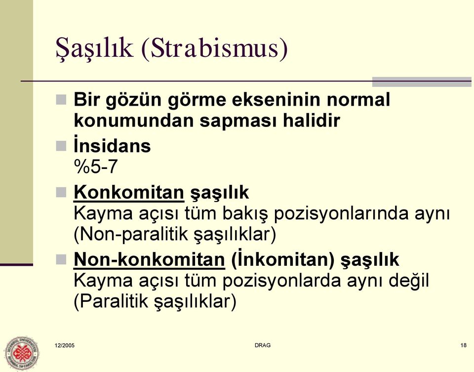 pozisyonlarında aynı (Non-paralitik şaşılıklar) Non-konkomitan (İnkomitan)