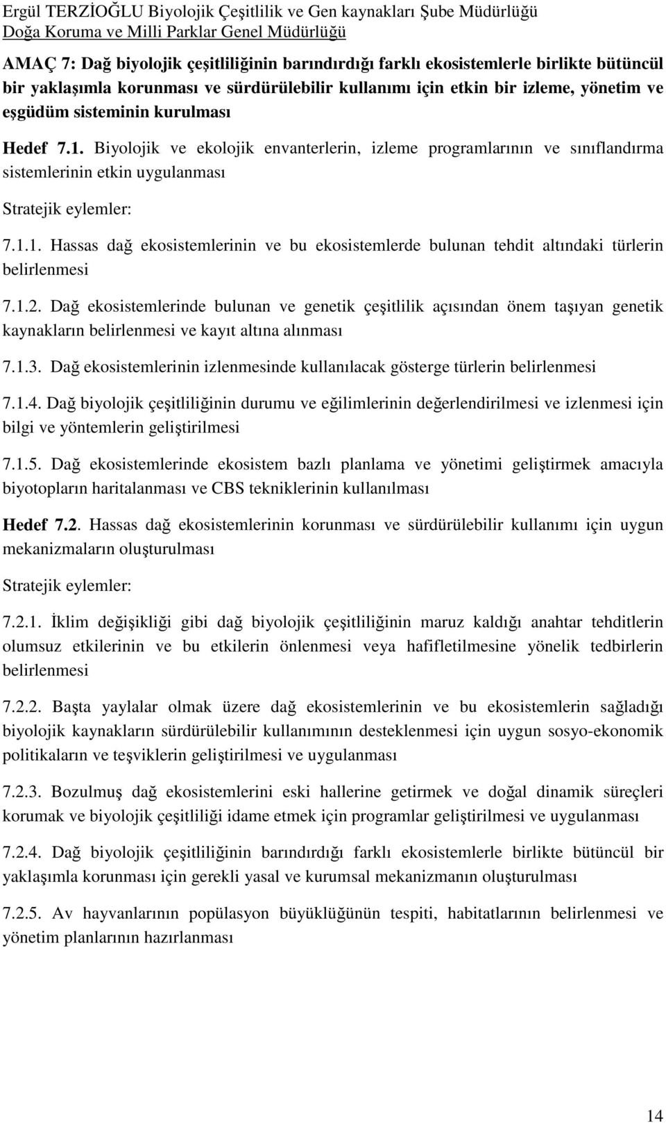 1.2. Dağ ekosistemlerinde bulunan ve genetik çeşitlilik açısından önem taşıyan genetik kaynakların belirlenmesi ve kayıt altına alınması 7.1.3.