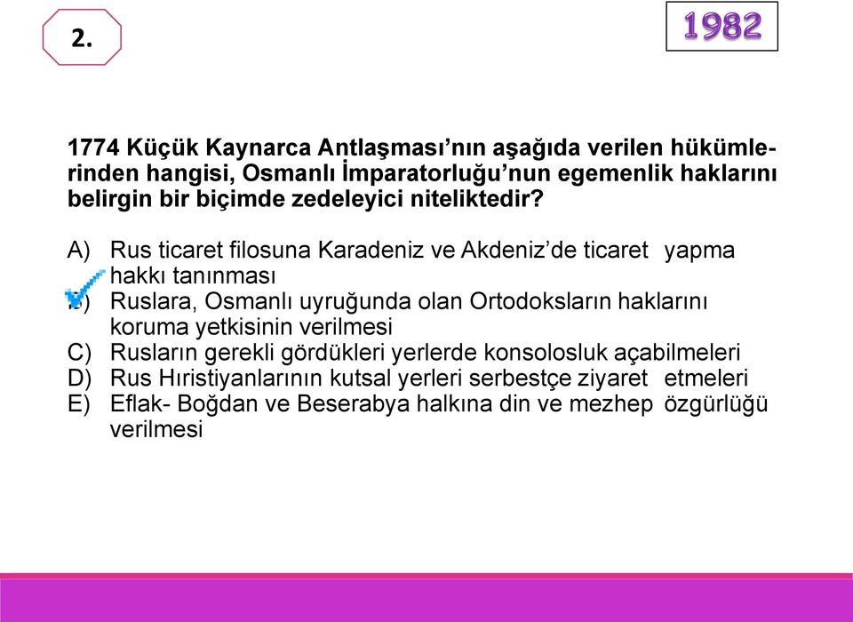 A) Rus ticaret filosuna Karadeniz ve Akdeniz de ticaret yapma hakkı tanınması B) Ruslara, Osmanlı uyruğunda olan Ortodoksların