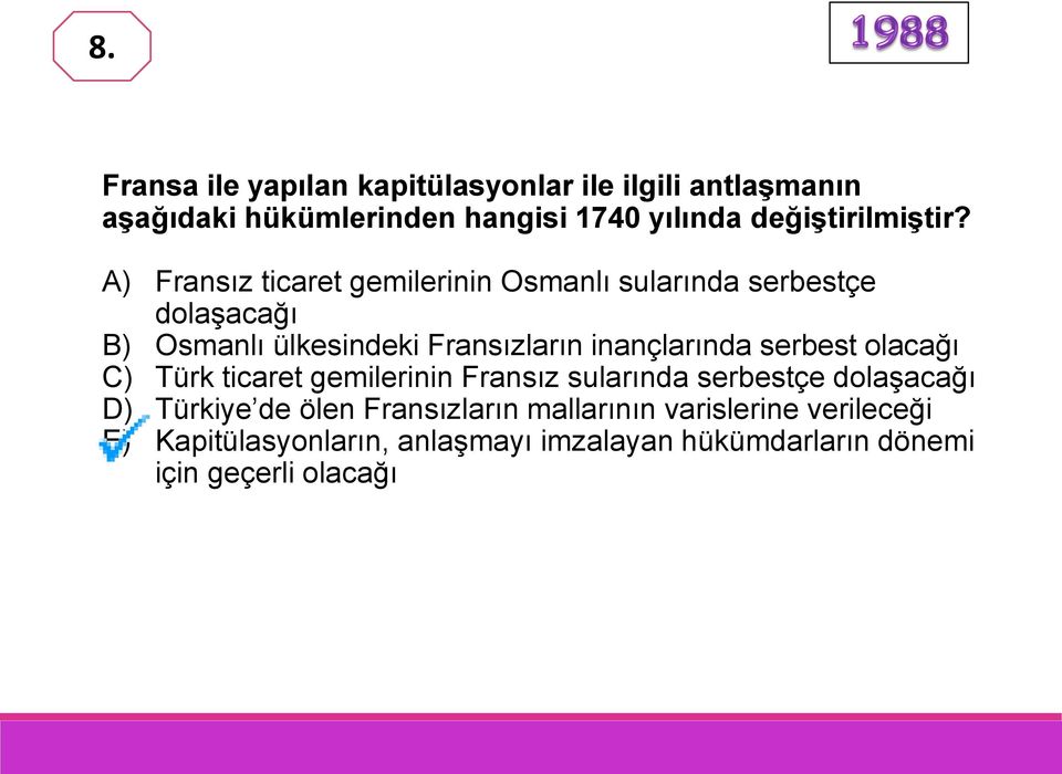 A) Fransız ticaret gemilerinin Osmanlı sularında serbestçe dolaşacağı B) Osmanlı ülkesindeki Fransızların inançlarında