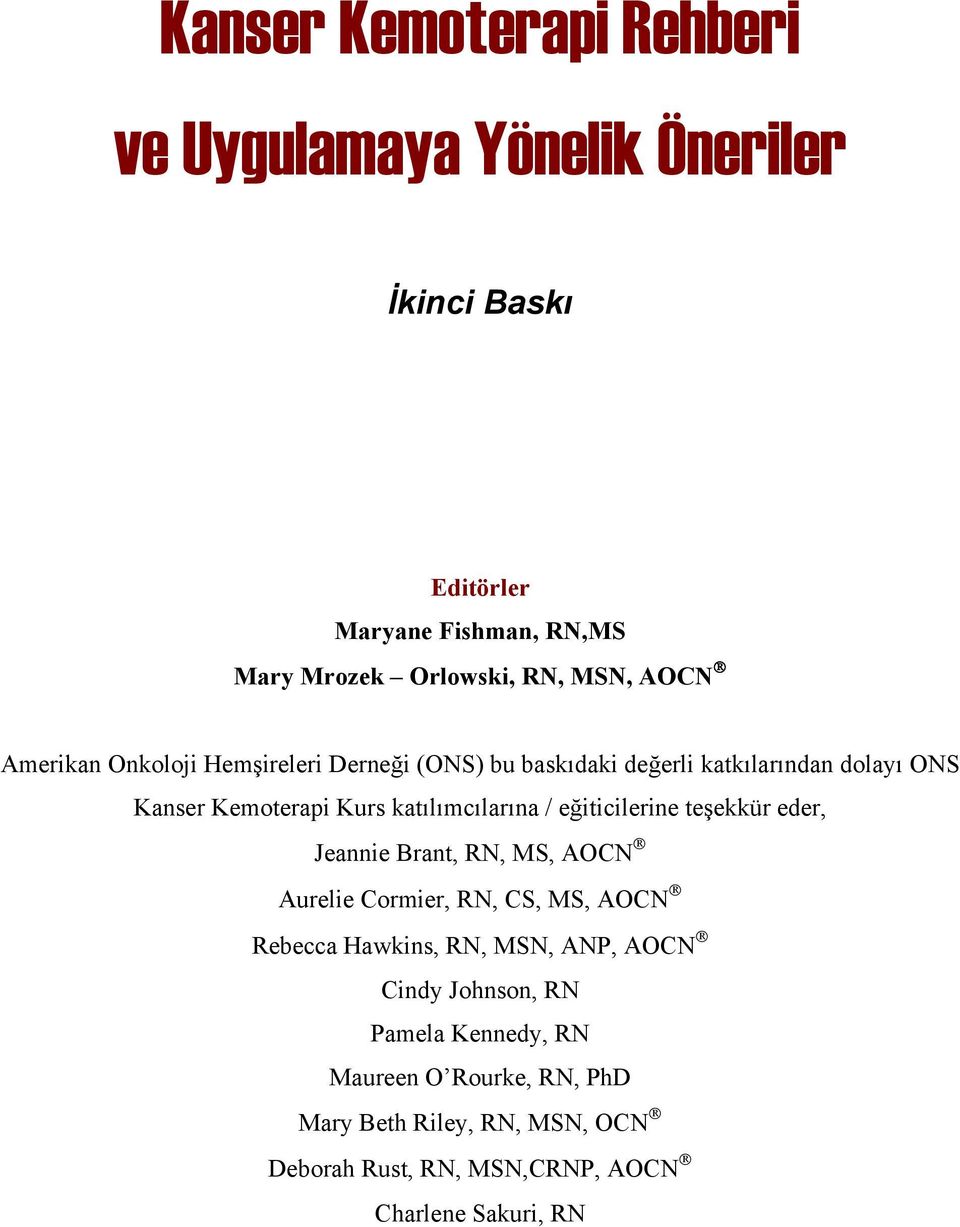 eğiticilerine teşekkür eder, Jeannie Brant, RN, MS, AOCN Aurelie Cormier, RN, CS, MS, AOCN Rebecca Hawkins, RN, MSN, ANP, AOCN Cindy