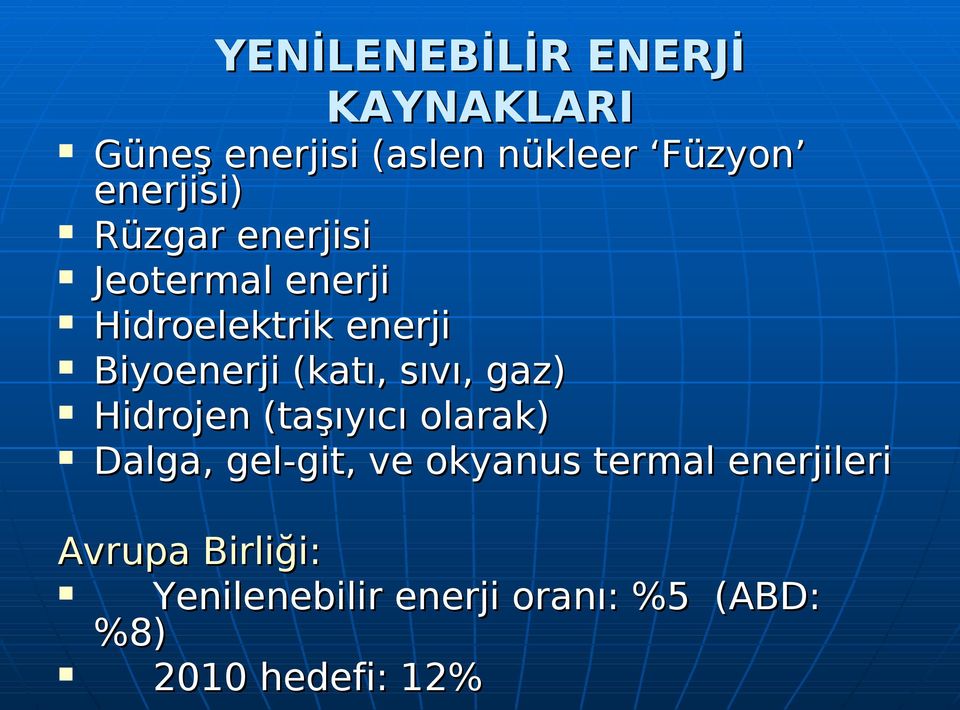 (katı, sıvı, gaz) Hidrojen (taşıyıcı olarak) Dalga,, gel-git, ve okyanus o