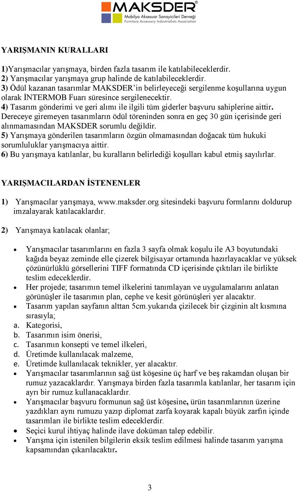 4) Tasarım gönderimi ve geri alımı ile ilgili tüm giderler başvuru sahiplerine aittir.