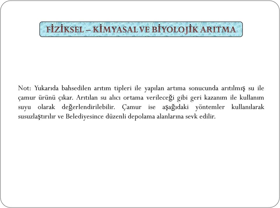 Arıtılan su alıcı ortama verileceği gibi geri kazanım ile kullanım suyu olarak