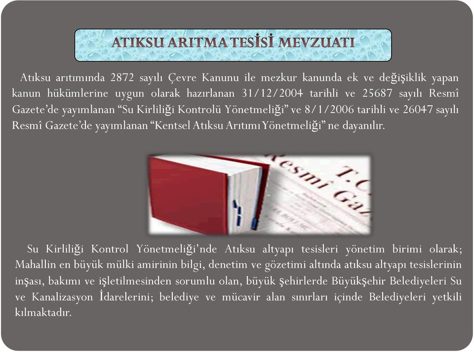 Su Kirliliği Kontrol Yönetmeliği nde Atıksu altyapı tesisleri yönetim birimi olarak; Mahallin en büyük mülki amirinin bilgi, denetim ve gözetimi altında atıksu altyapı