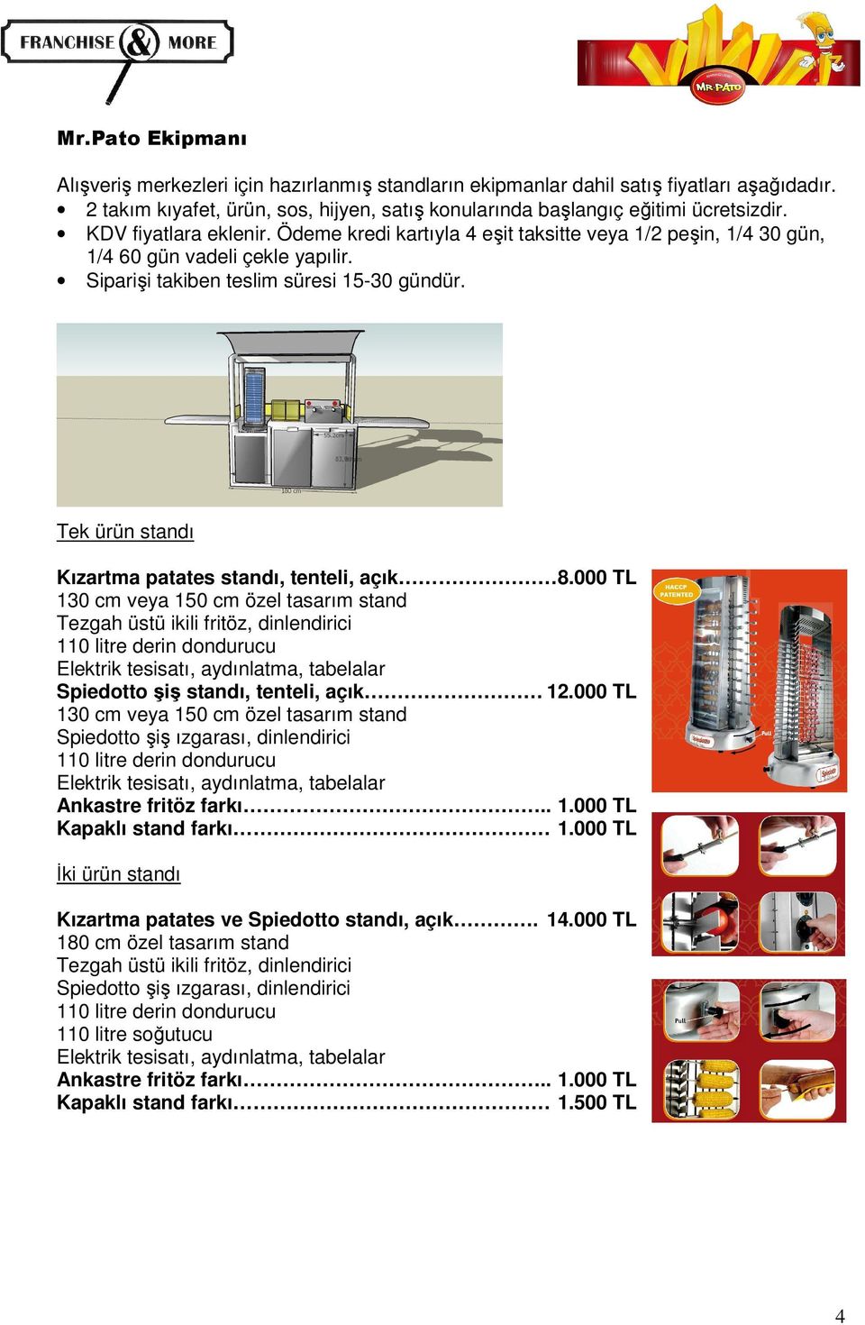 Tek ürün standı Kızartma patates standı, tenteli, açık 8.000 TL 130 cm veya 150 cm özel tasarım stand Tezgah üstü ikili fritöz, dinlendirici Spiedotto şiş standı, tenteli, açık 12.