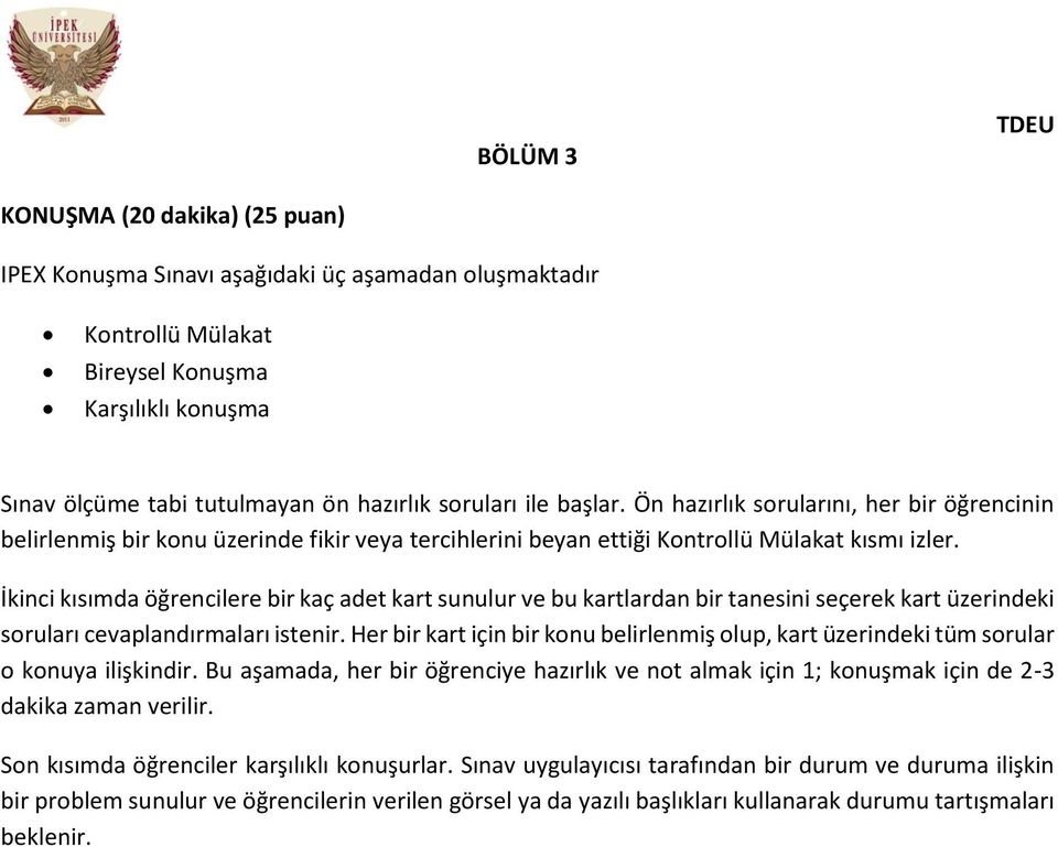 İkinci kısımda öğrencilere bir kaç adet kart sunulur ve bu kartlardan bir tanesini seçerek kart üzerindeki soruları cevaplandırmaları istenir.