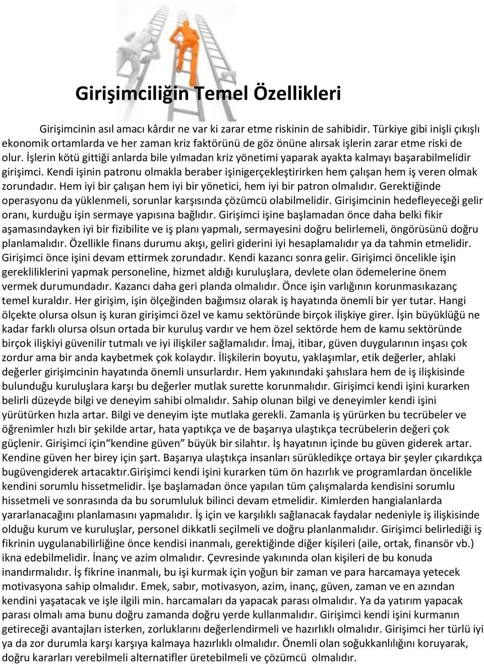 İşlerin kötü gittiği anlarda bile yılmadan kriz yönetimi yaparak ayakta kalmayı başarabilmelidir girişimci.