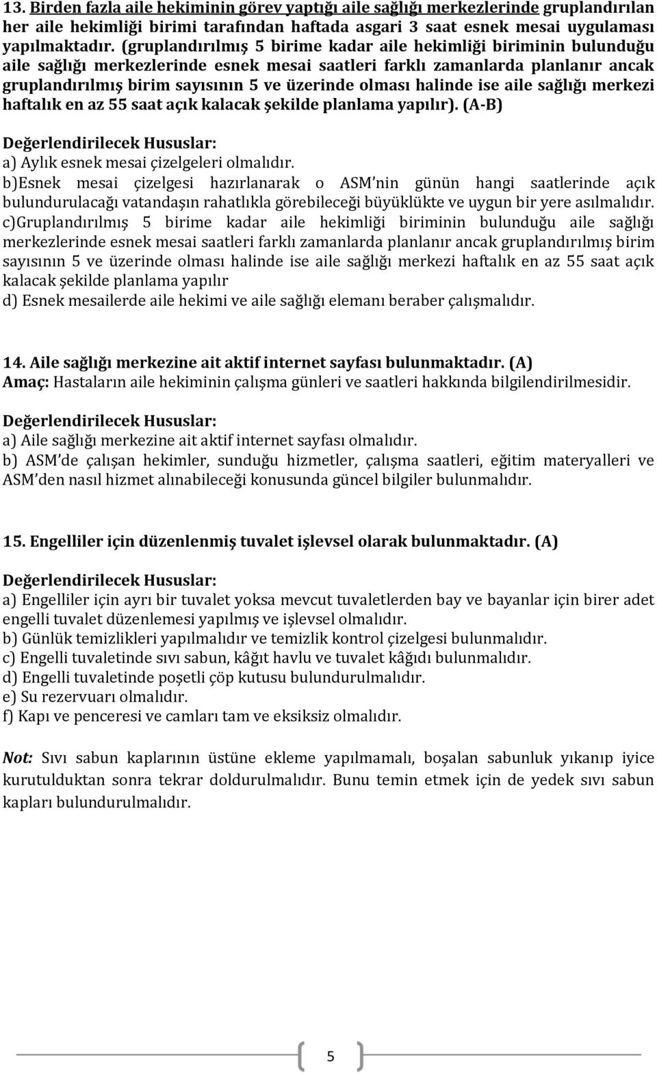 olması halinde ise aile sağlığı merkezi haftalık en az 55 saat açık kalacak şekilde planlama yapılır).