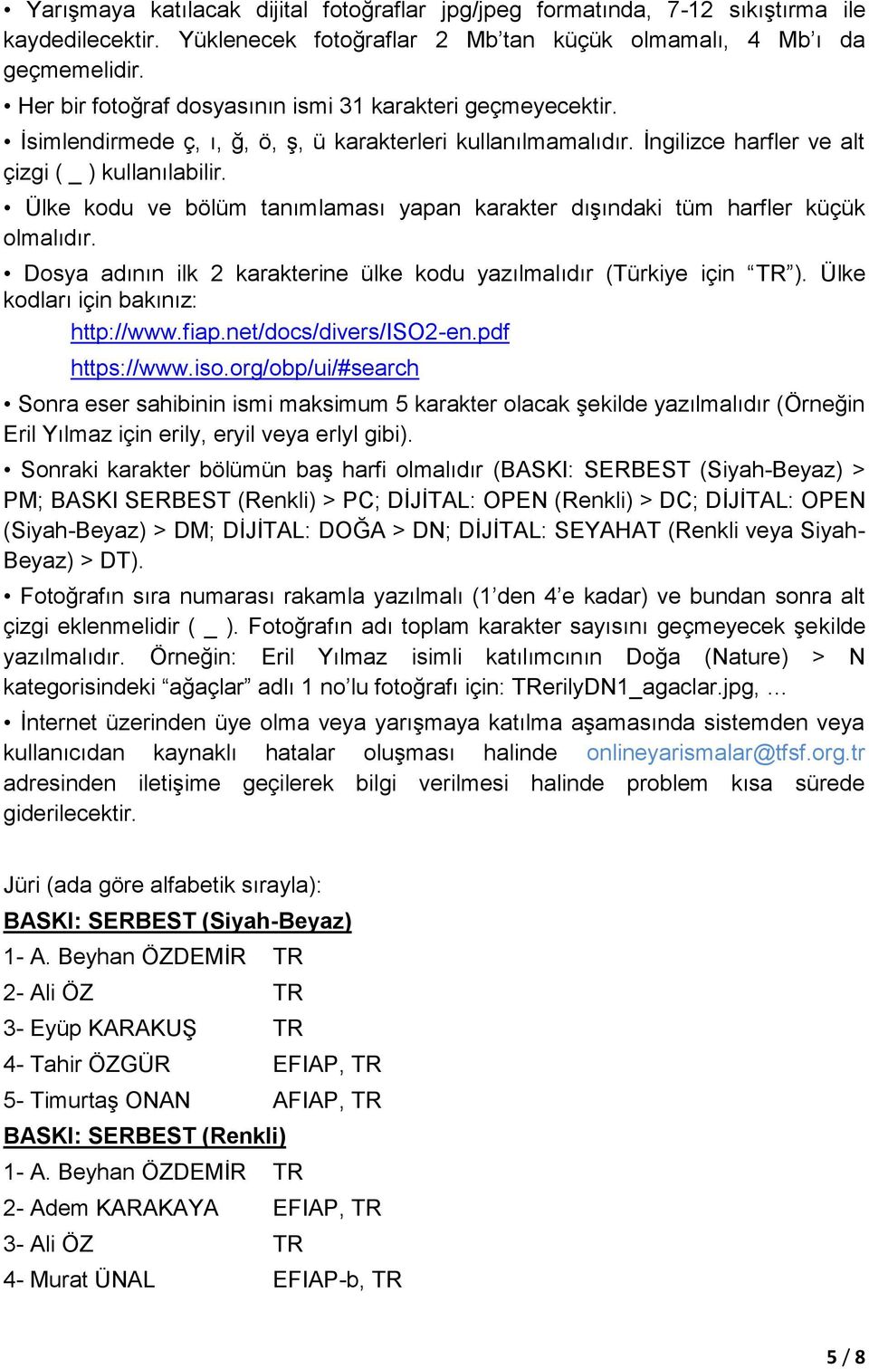 Ülke kodu ve bölüm tanımlaması yapan karakter dışındaki tüm harfler küçük olmalıdır. Dosya adının ilk 2 karakterine ülke kodu yazılmalıdır (Türkiye için TR ). Ülke kodları için bakınız: http://www.