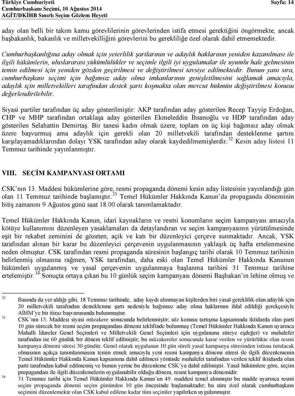 Cumhurbaşkanlığına aday olmak için yeterlilik şartlarının ve adaylık haklarının yeniden kazanılması ile ilgili hükümlerin, uluslararası yükümlülükler ve seçimle ilgili iyi uygulamalar ile uyumlu hale