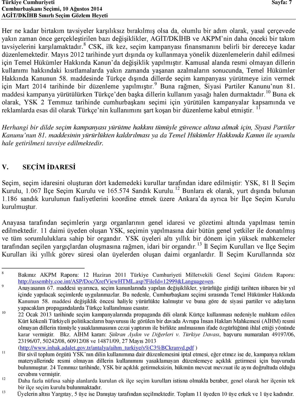 Mayıs 2012 tarihinde yurt dışında oy kullanmaya yönelik düzenlemelerin dahil edilmesi için Temel Hükümler Hakkında Kanun da değişiklik yapılmıştır.