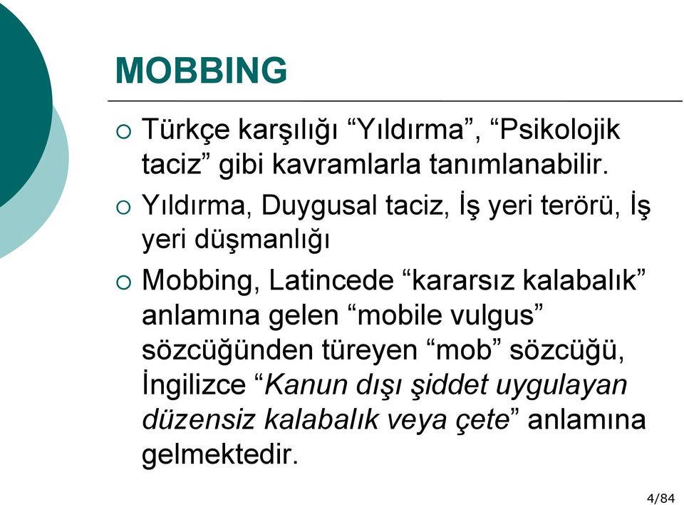 kararsız kalabalık anlamına gelen mobile vulgus sözcüğünden türeyen mob sözcüğü,