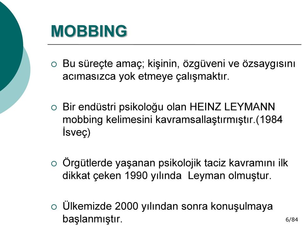 Bir endüstri psikoloğu olan HEINZ LEYMANN mobbing kelimesini kavramsallaştırmıştır.
