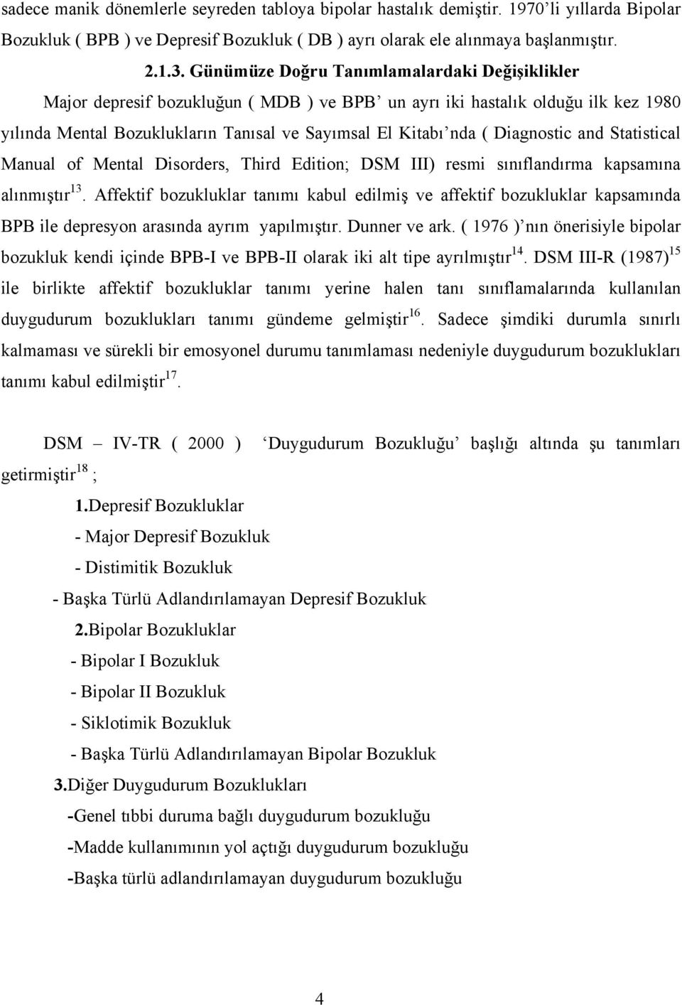 Diagnostic and Statistical Manual of Mental Disorders, Third Edition; DSM III) resmi sınıflandırma kapsamına alınmıştır 13.