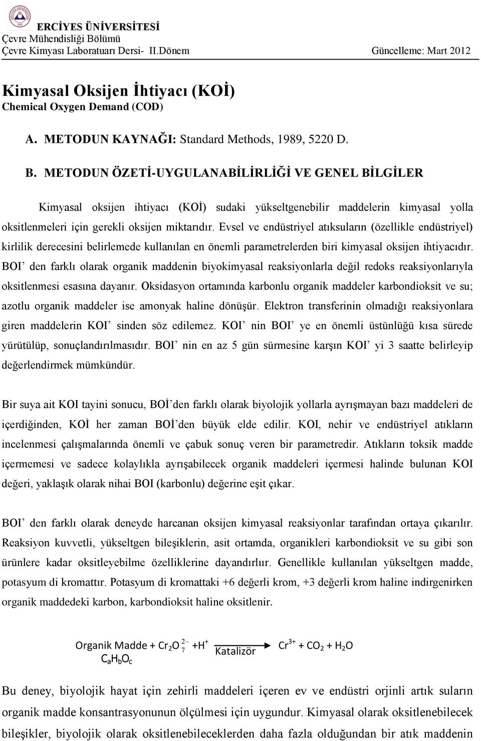 Evsel ve endüstriyel atıksuların (özellikle endüstriyel) kirlilik derecesini belirlemede kullanılan en önemli parametrelerden biri kimyasal oksijen ihtiyacıdır.