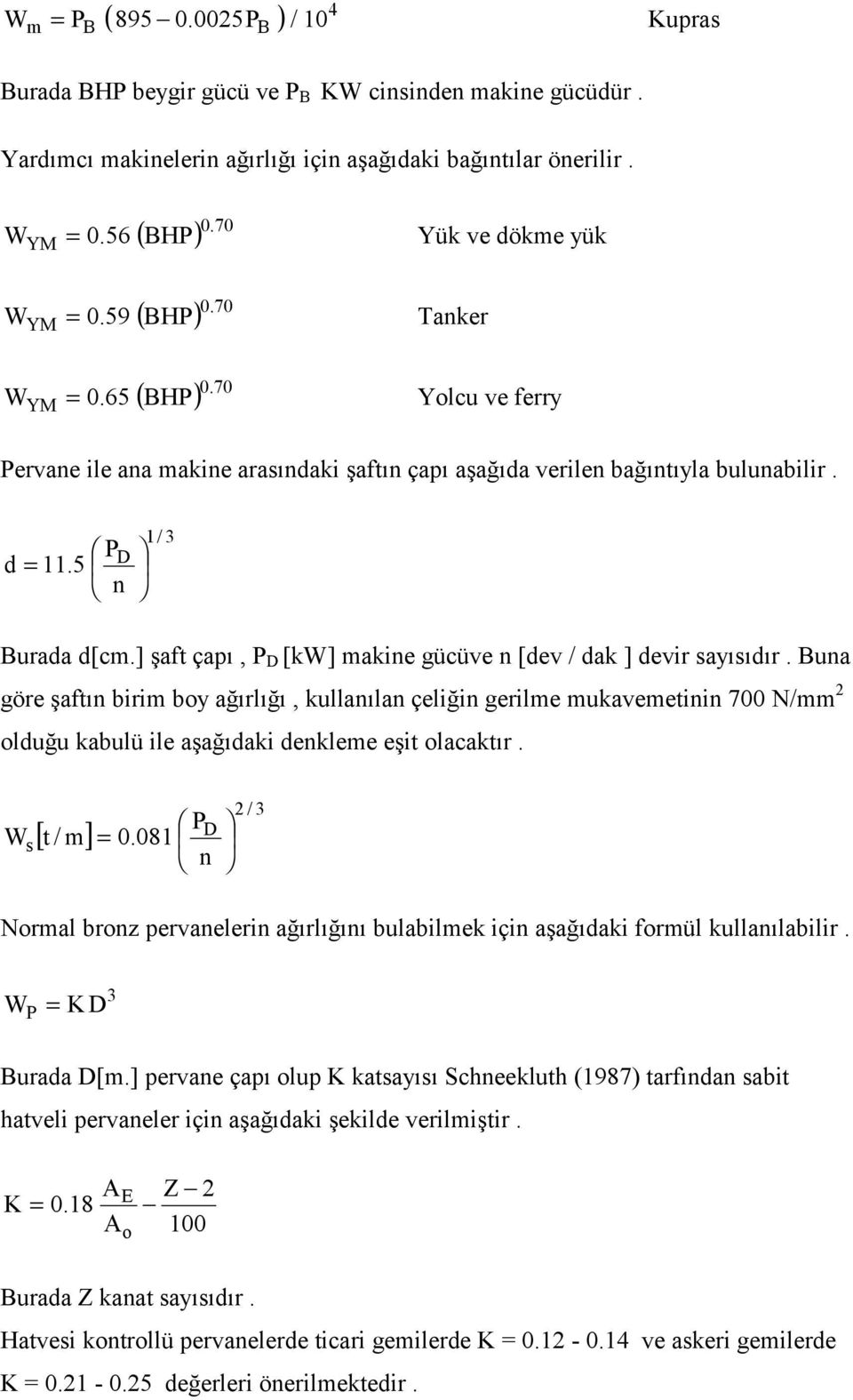 ] şaft çapı, P [k] makine gücüve n [dev / dak ] devir ayııdır.