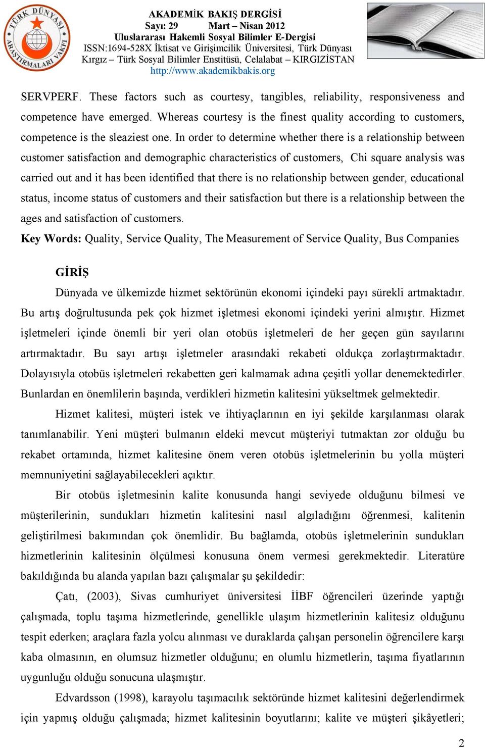 In order to determine whether there is a relationship between customer satisfaction and demographic characteristics of customers, Chi square analysis was carried out and it has been identified that