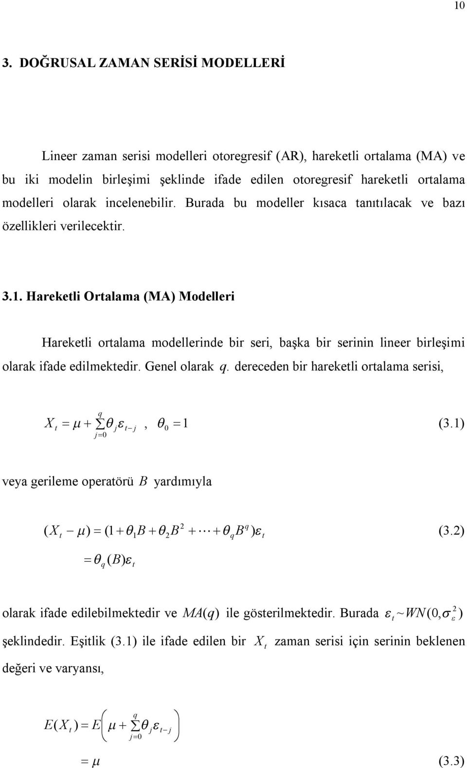 . Harekeli Oralama (MA) Modelleri Harekeli oralama modellerinde bir seri, başka bir serinin lineer birleşimi olarak ifade edilmekedir. Genel olarak q.