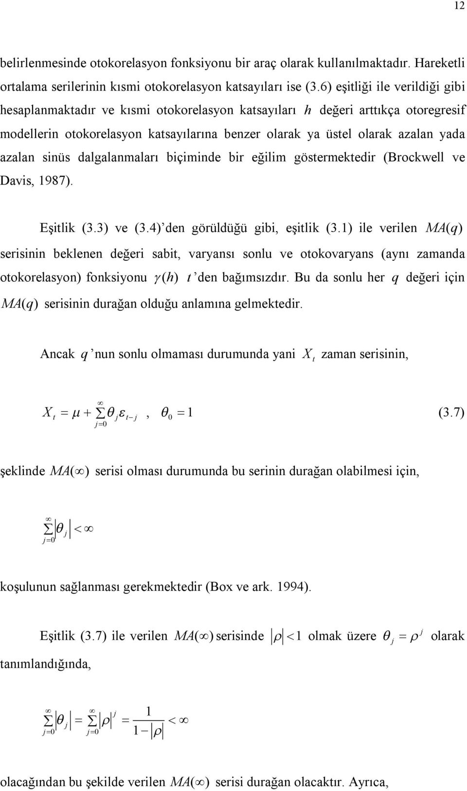 dalgalanmaları biçiminde bir eğilim gösermekedir (Brockwell ve Davis, 987). Eşilik (3.3) ve (3.4) den görüldüğü gibi, eşilik (3.