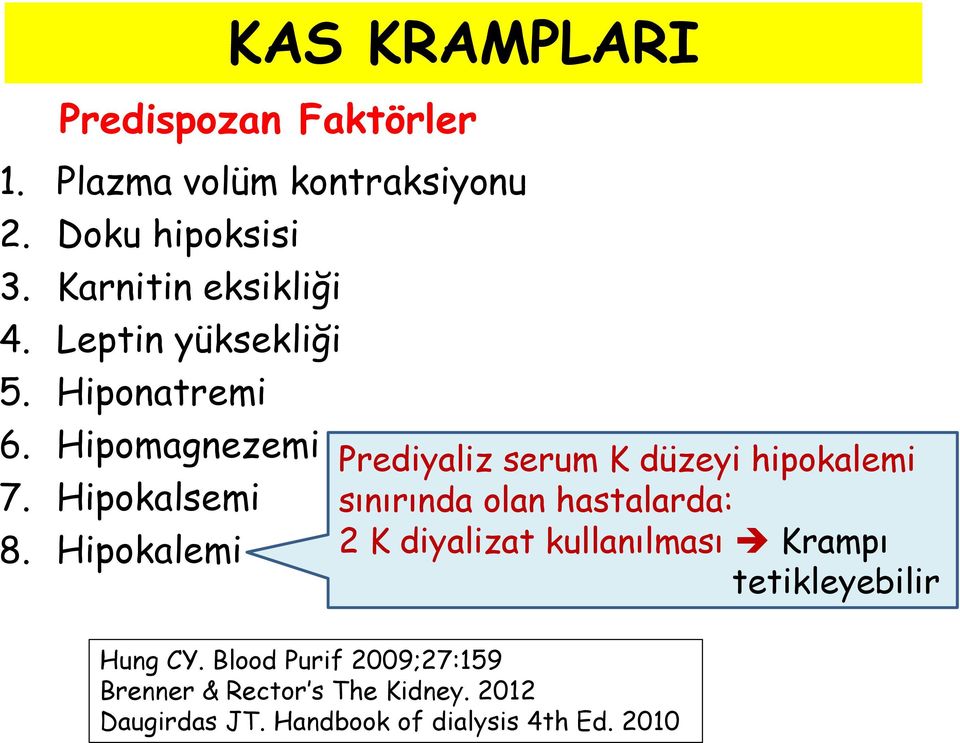 Hipokalemi Prediyaliz serum K düzeyi hipokalemi sınırında olan hastalarda: 2 K diyalizat kullanılması
