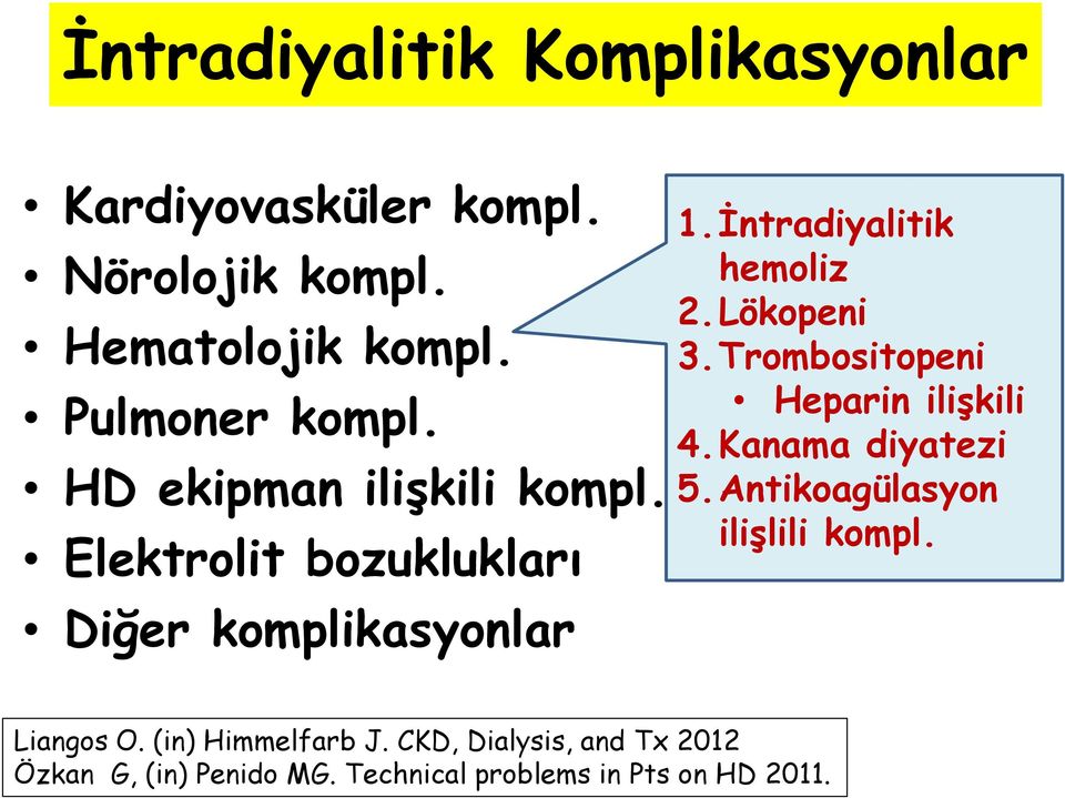 Lökopeni 3.Trombositopeni Heparin ilişkili 4.Kanama diyatezi 5.Antikoagülasyon ilişlili kompl. Liangos O.