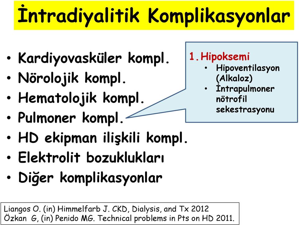 Hipoksemi Hipoventilasyon (Alkaloz) İntrapulmoner nötrofil sekestrasyonu Liangos O.