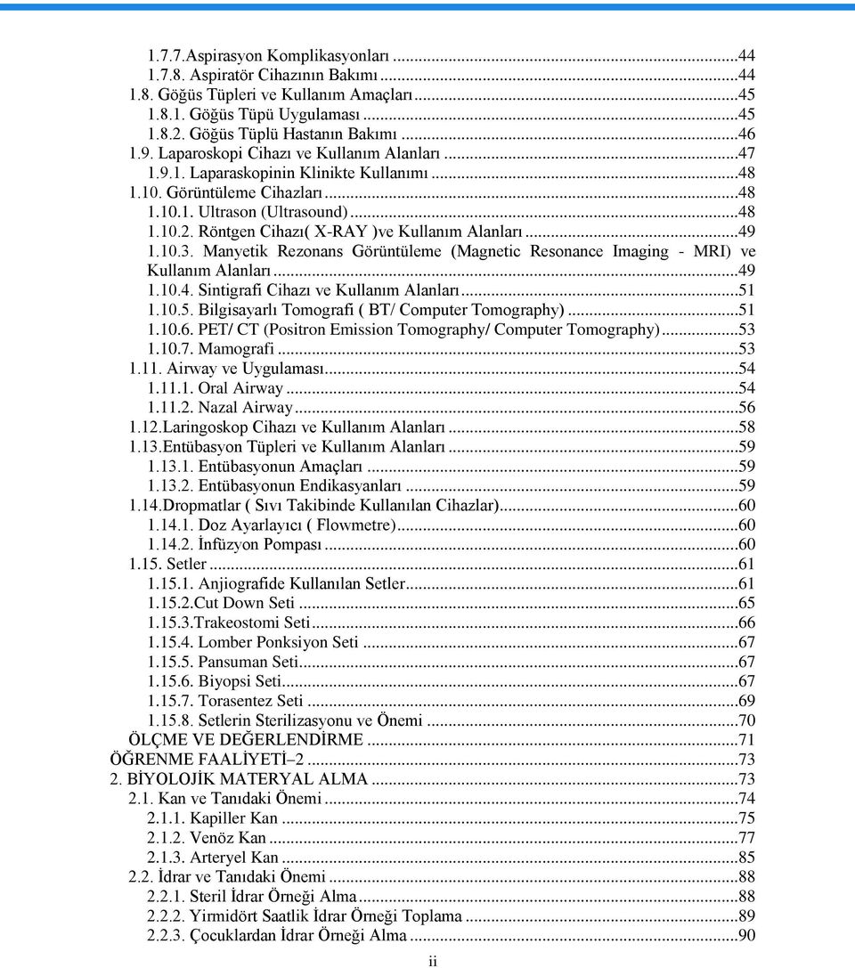 Röntgen Cihazı( X-RAY )ve Kullanım Alanları...49 1.10.3. Manyetik Rezonans Görüntüleme (Magnetic Resonance Imaging - MRI) ve Kullanım Alanları...49 1.10.4. Sintigrafi Cihazı ve Kullanım Alanları...51 1.