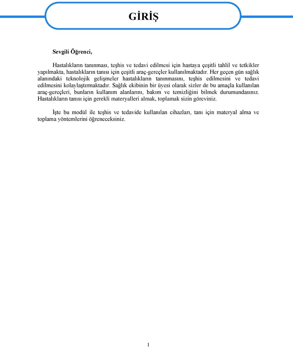 Sağlık ekibinin bir üyesi olarak sizler de bu amaçla kullanılan araç-gereçleri, bunların kullanım alanlarını, bakım ve temizliğini bilmek durumundasınız.