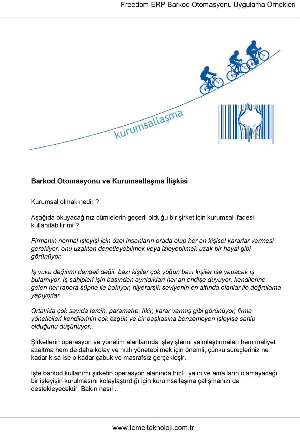 İş yükü dağılımı dengeli değil, bazı kişiler çok yoğun bazı kişiler ise yapacak iş bulamıyor, iş sahipleri işin başından ayrıldıkları her an endişe duyuyor, kendilerine gelen her rapora şüphe ile