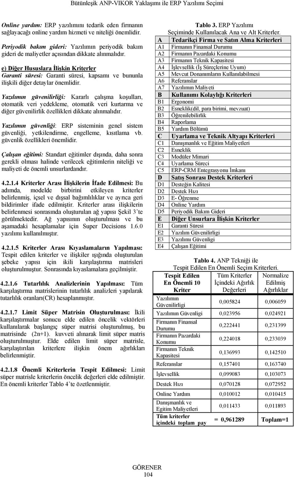 e) Diğer Hususlara İlişkin Kriterler Garanti süresi: Garanti süresi, kapsamı ve bununla ilişkili diğer detaylar önemlidir.