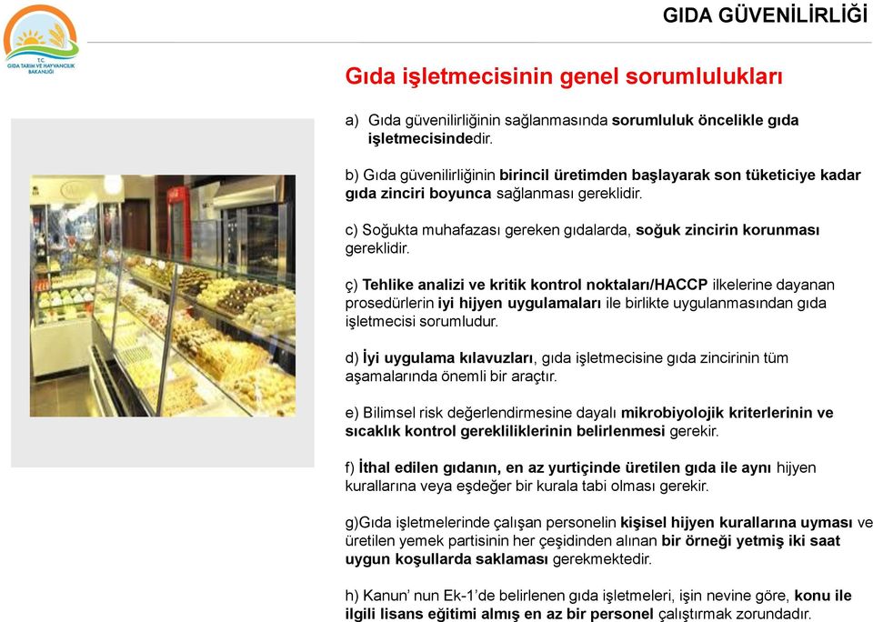 ç) Tehlike analizi ve kritik kontrol noktaları/haccp ilkelerine dayanan prosedürlerin iyi hijyen uygulamaları ile birlikte uygulanmasından gıda işletmecisi sorumludur.