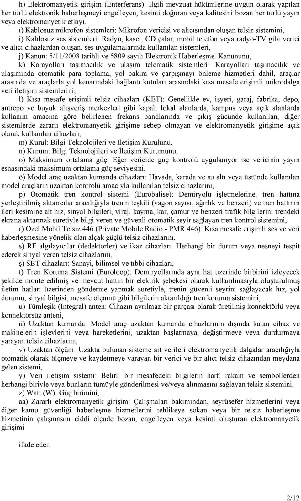 verici ve alıcı cihazlardan oluşan, ses uygulamalarında kullanılan sistemleri, j) Kanun: 5/11/2008 tarihli ve 5809 sayılı Elektronik Haberleşme Kanununu, k) Karayolları taşımacılık ve ulaşım