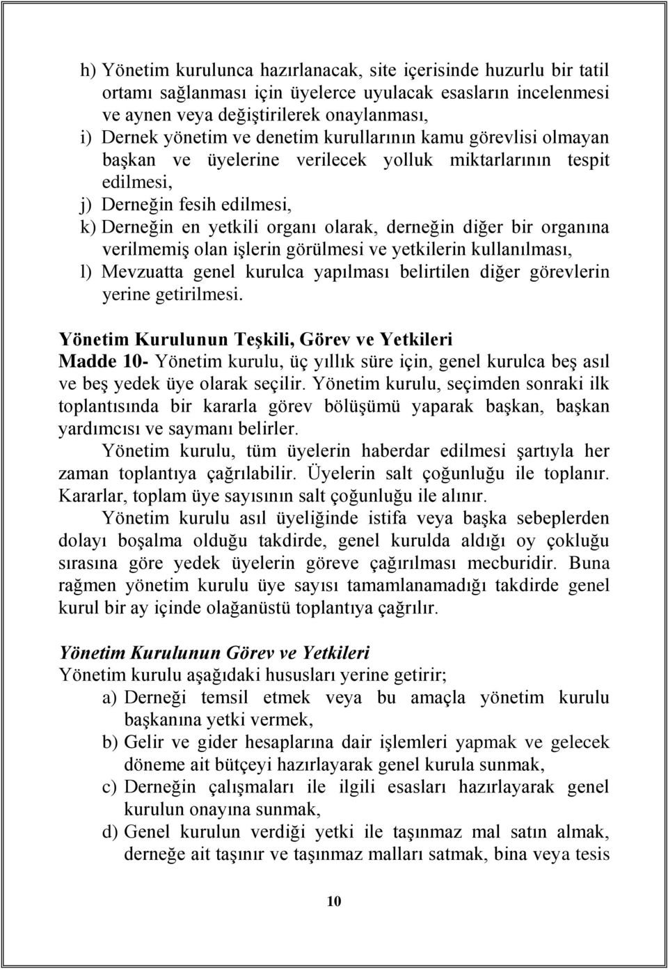 organına verilmemiş olan işlerin görülmesi ve yetkilerin kullanılması, l) Mevzuatta genel kurulca yapılması belirtilen diğer görevlerin yerine getirilmesi.