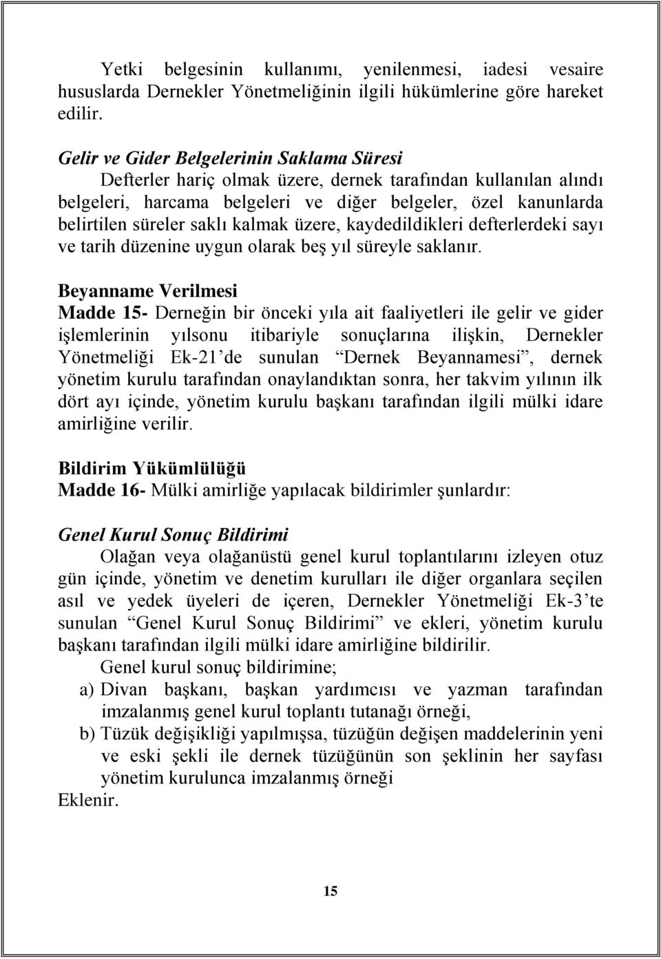 kalmak üzere, kaydedildikleri defterlerdeki sayı ve tarih düzenine uygun olarak beş yıl süreyle saklanır.