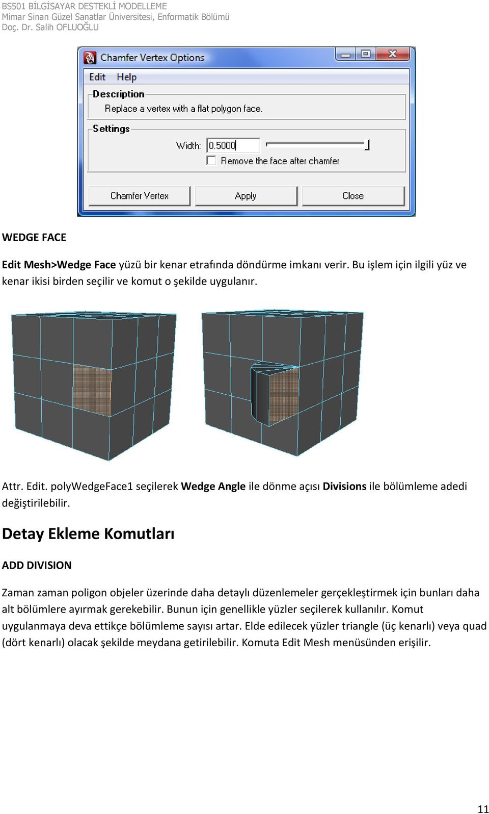 Detay Ekleme Komutları ADD DIVISION Zaman zaman poligon objeler üzerinde daha detaylı düzenlemeler gerçekleştirmek için bunları daha alt bölümlere ayırmak gerekebilir.