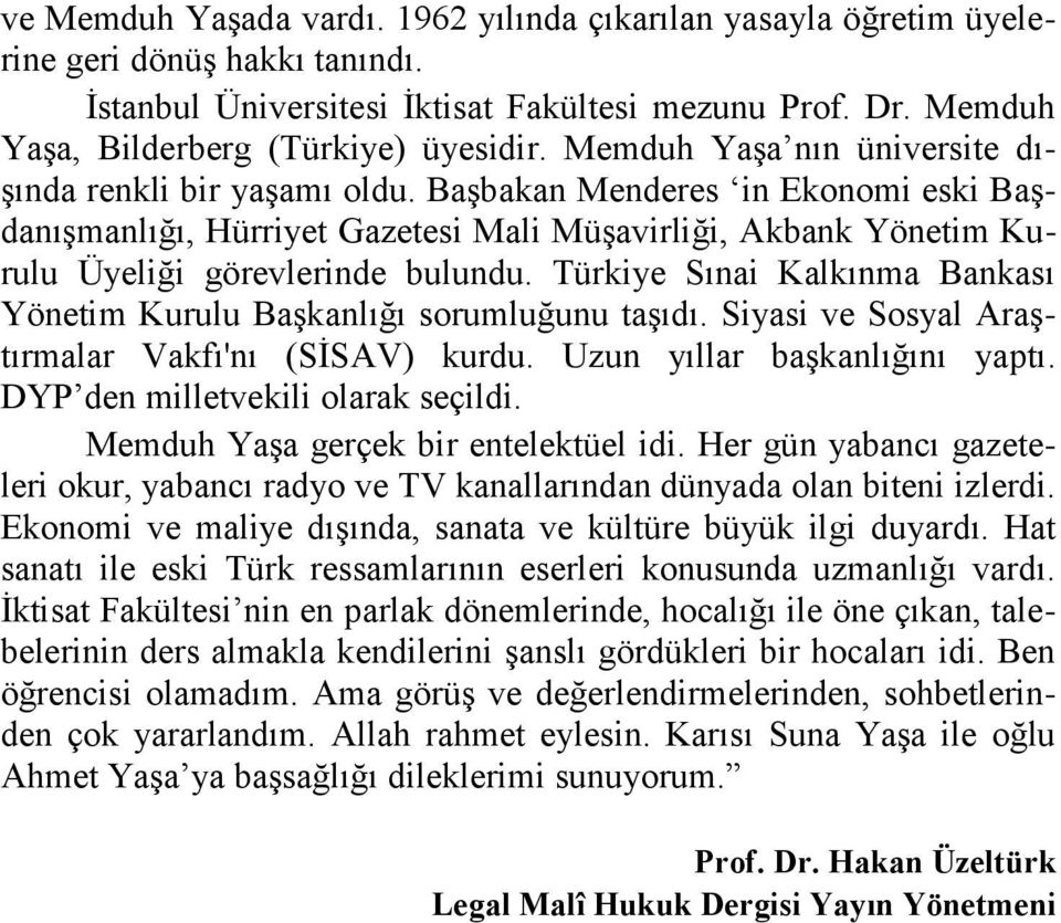 Türkiye Sınai Kalkınma Bankası Yönetim Kurulu Başkanlığı sorumluğunu taşıdı. Siyasi ve Sosyal Araştırmalar Vakfı'nı (SİSAV) kurdu. Uzun yıllar başkanlığını yaptı. DYP den milletvekili olarak seçildi.