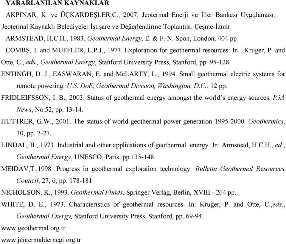 , Geothermal Energy, Stanford University Press, Stanford, pp. 95-128. ENTINGH, D. J., EASWARAN, E. and McLARTY, L., 1994. Small geothermal electric systems for remote powering. U.S. DoE, Geothermal Division, Washington, D.