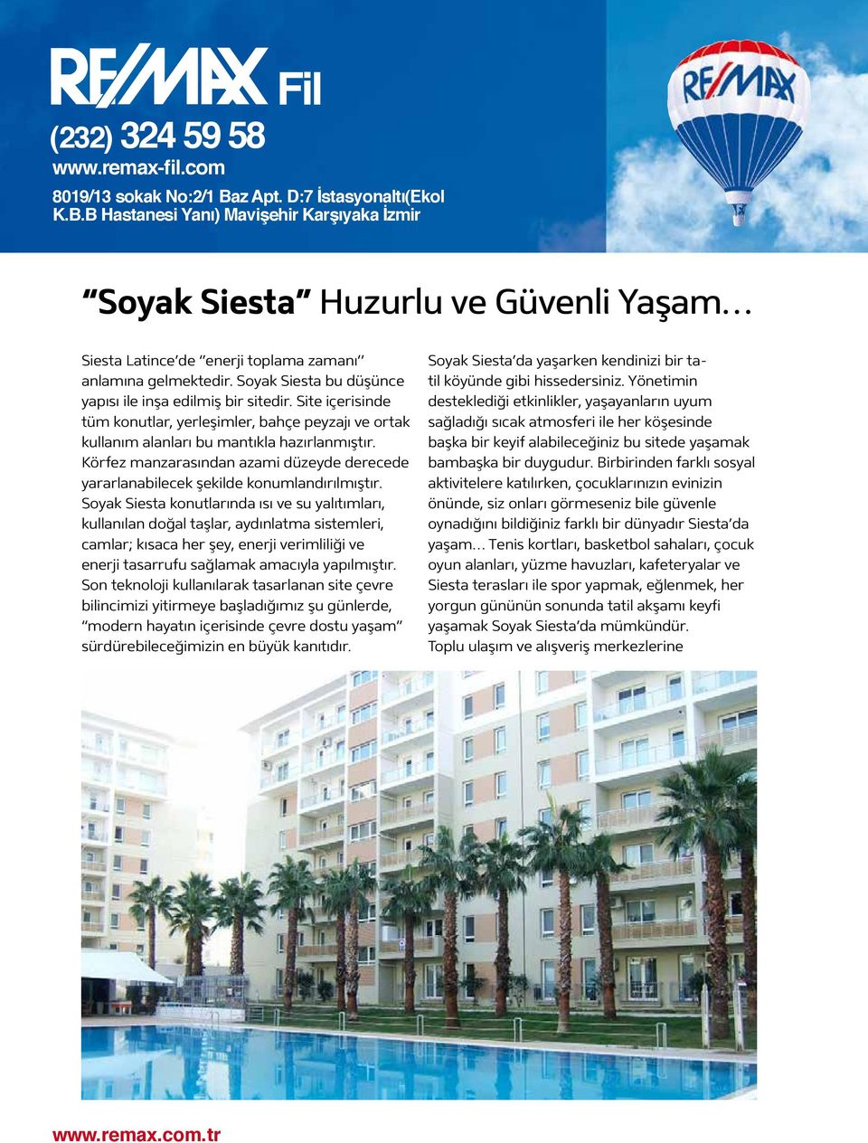 Soyak Siesta bu düşünce yapısı ile inşa edilmiş bir sitedir. Site içerisinde tüm konutlar, yerleşimler, bahçe peyzajı ve ortak kullanım alanları bu mantıkla hazırlanmıştır.